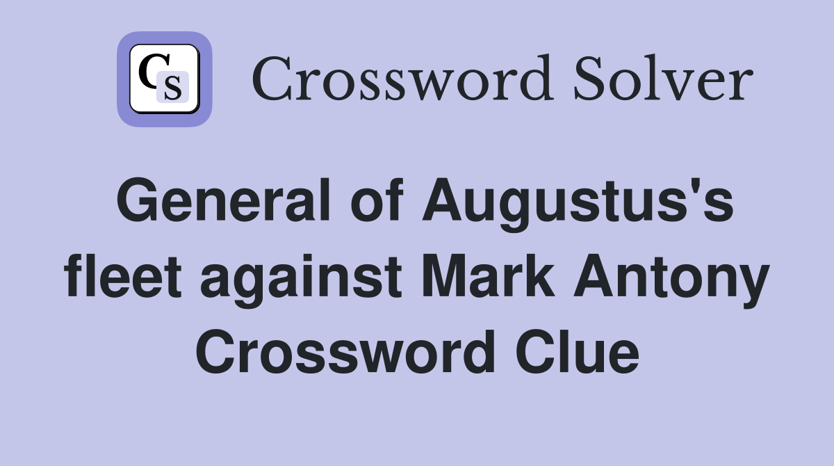 General of Augustus's fleet against Mark Antony Crossword Clue