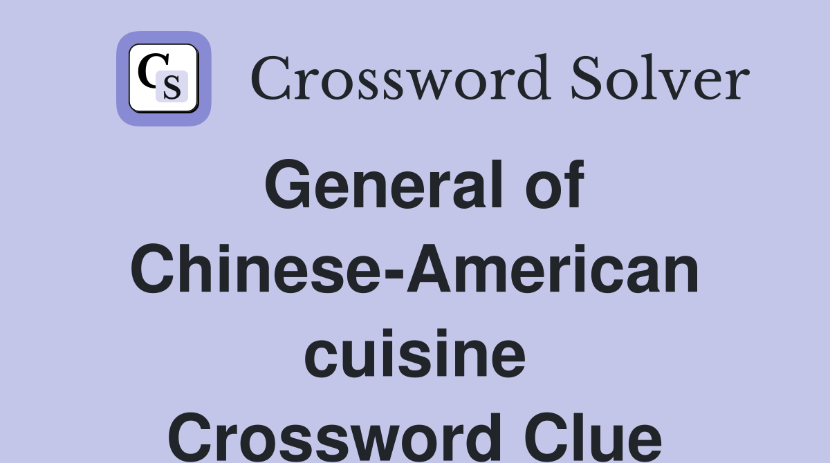 General of Chinese-American cuisine Crossword Clue
