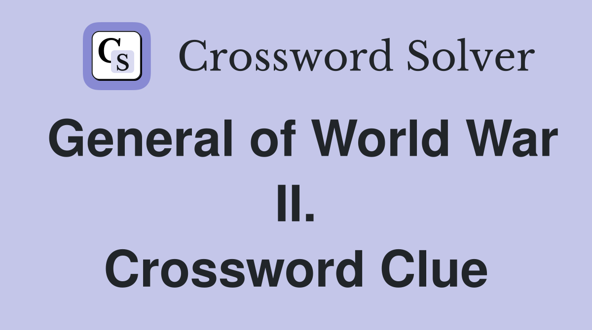 General of World War II. Crossword Clue