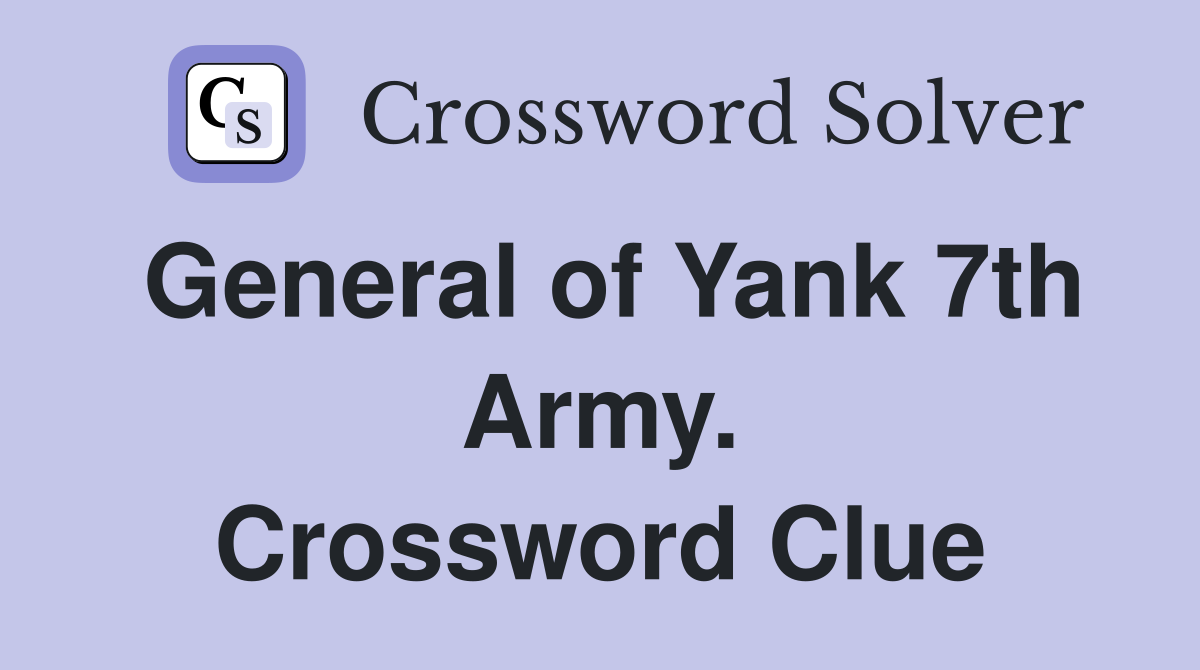 General of Yank 7th Army. Crossword Clue