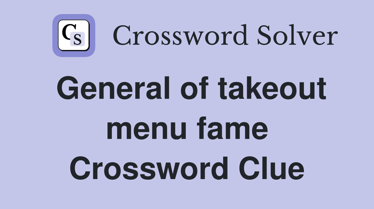 General of takeout menu fame Crossword Clue
