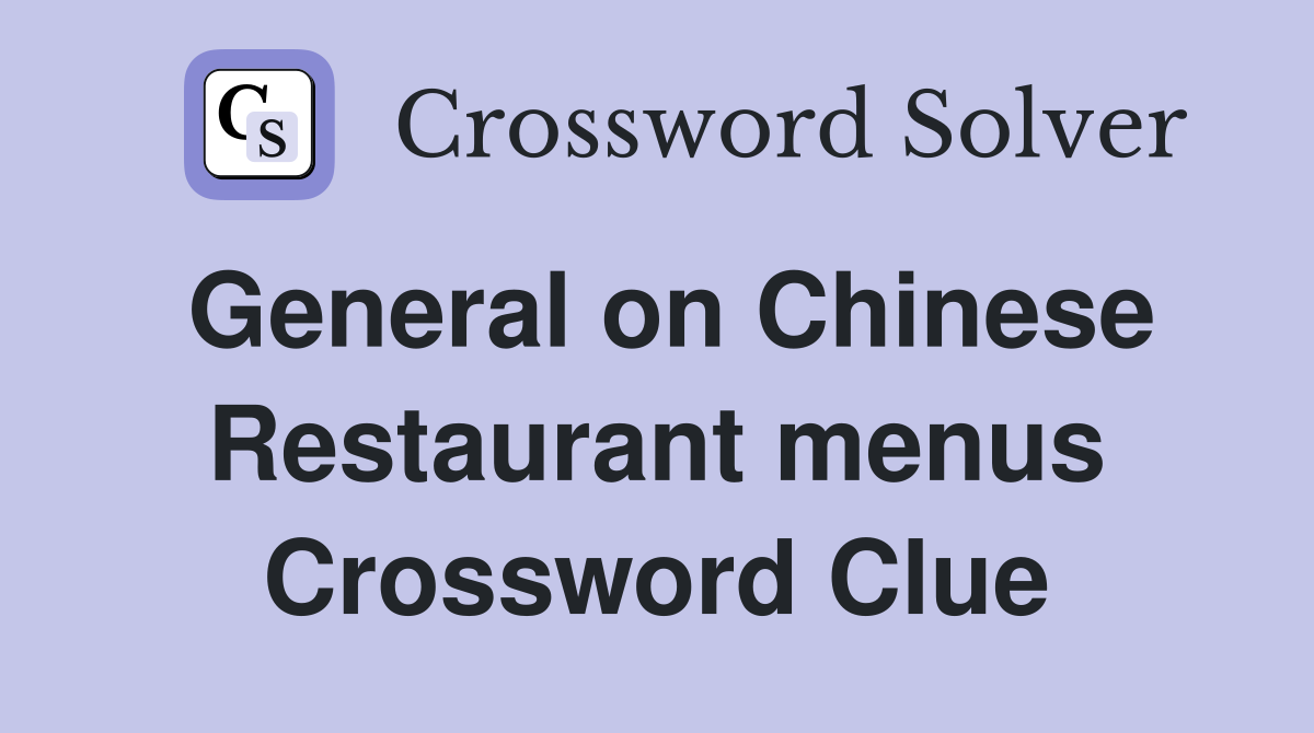 General on Chinese Restaurant menus Crossword Clue