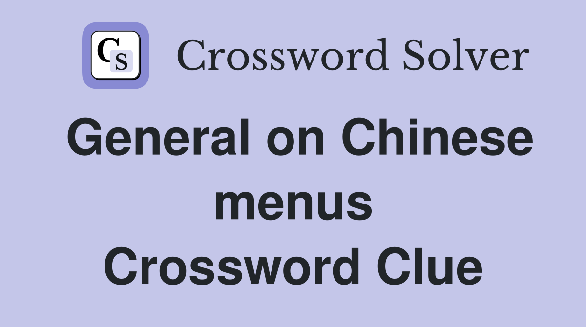 General on Chinese menus Crossword Clue