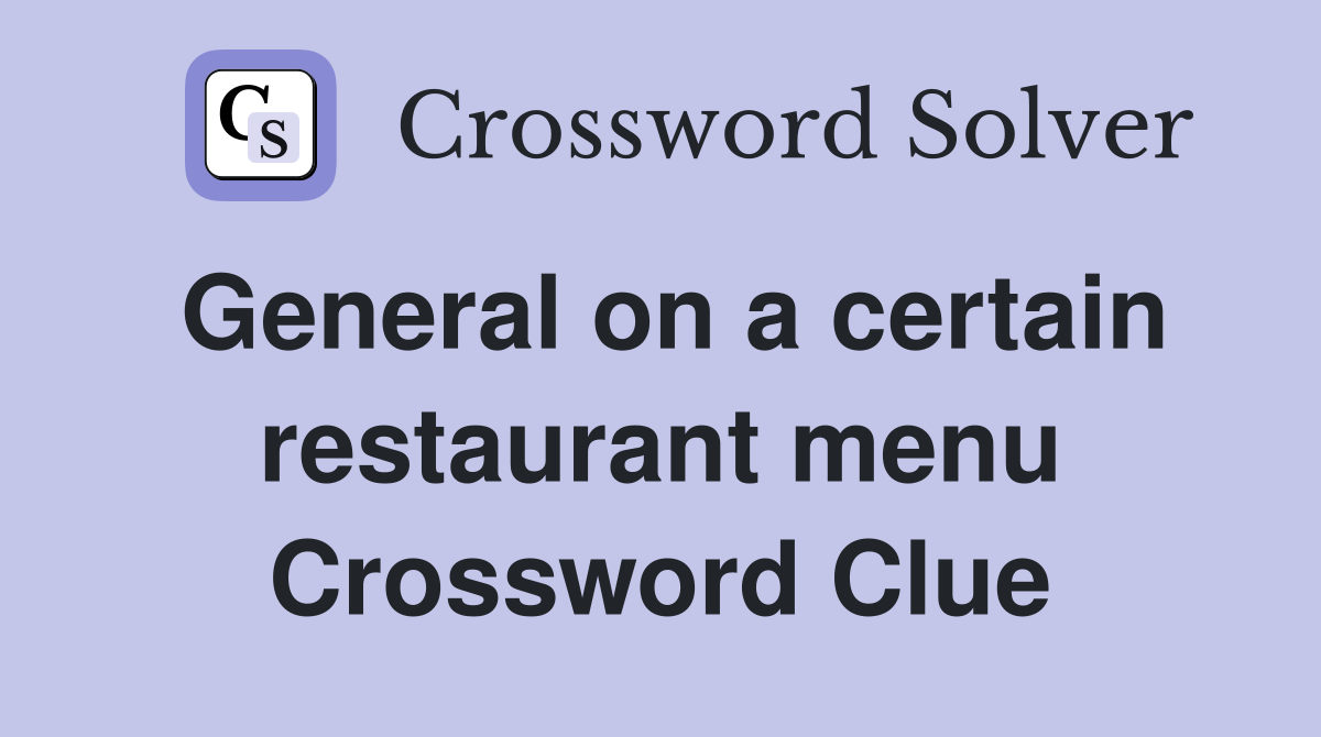 General on a certain restaurant menu Crossword Clue
