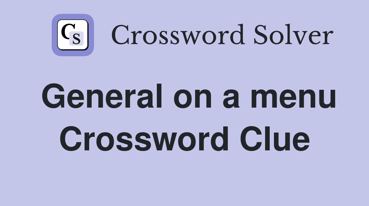 General on a menu Crossword Clue