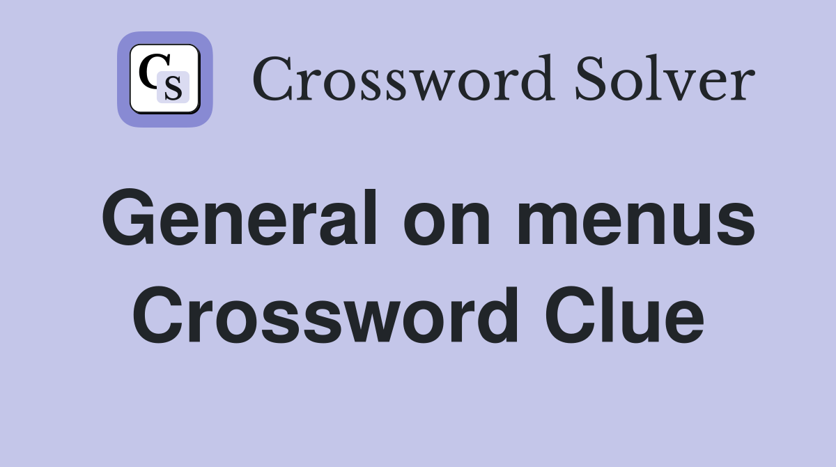 General on menus Crossword Clue