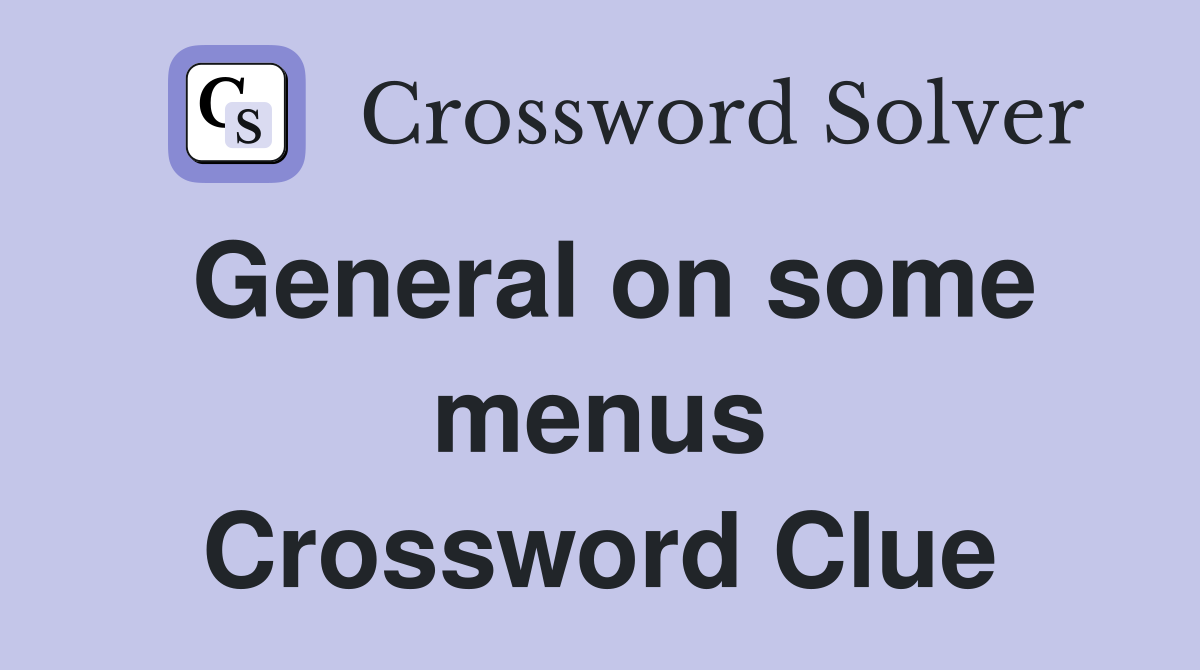 General on some menus Crossword Clue