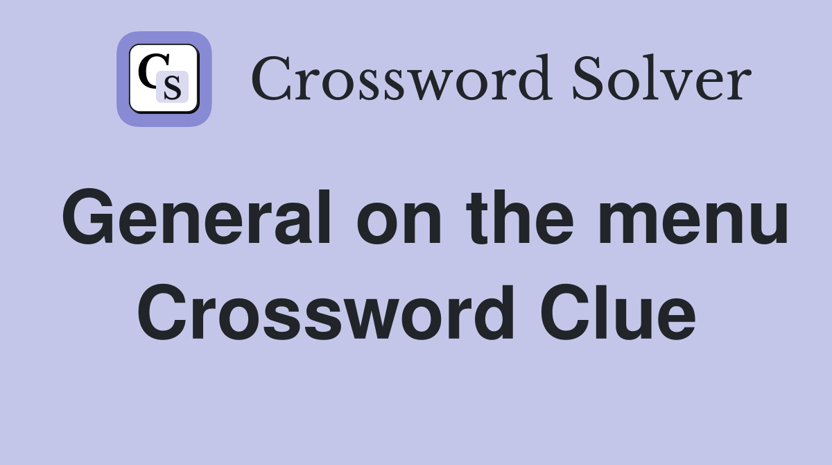 General on the menu Crossword Clue