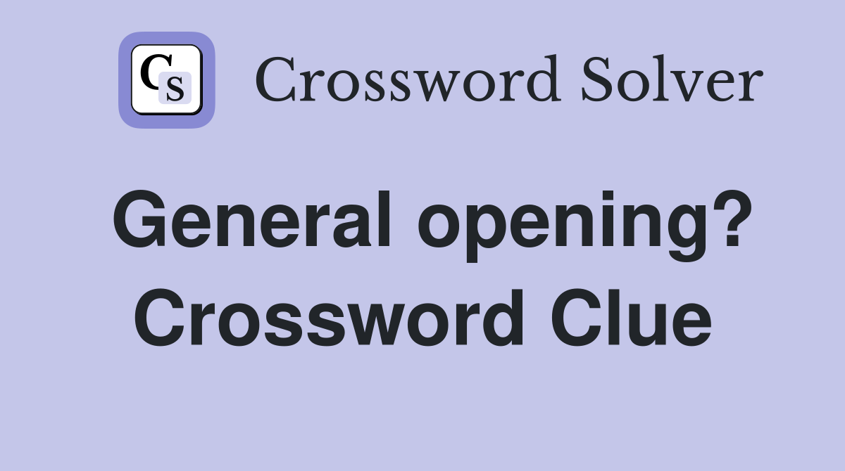 General opening? Crossword Clue