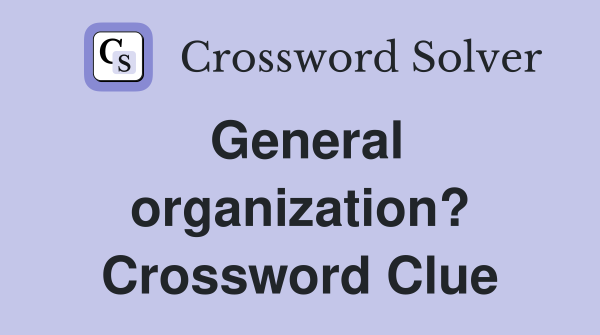 General organization? Crossword Clue