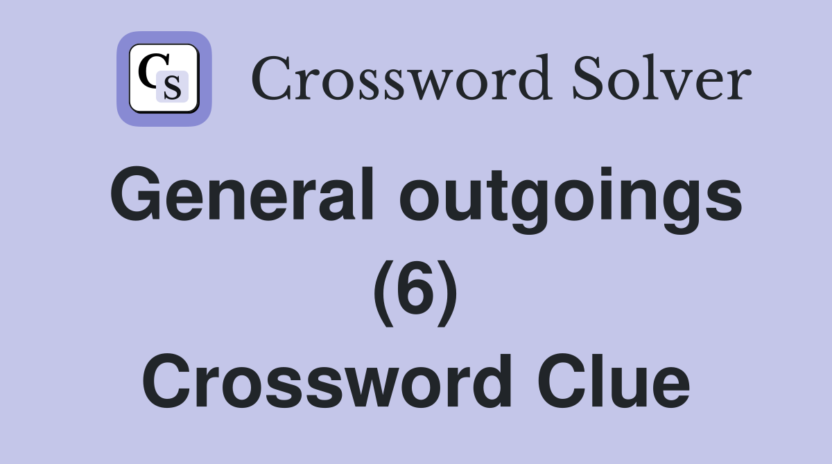 General outgoings (6) Crossword Clue