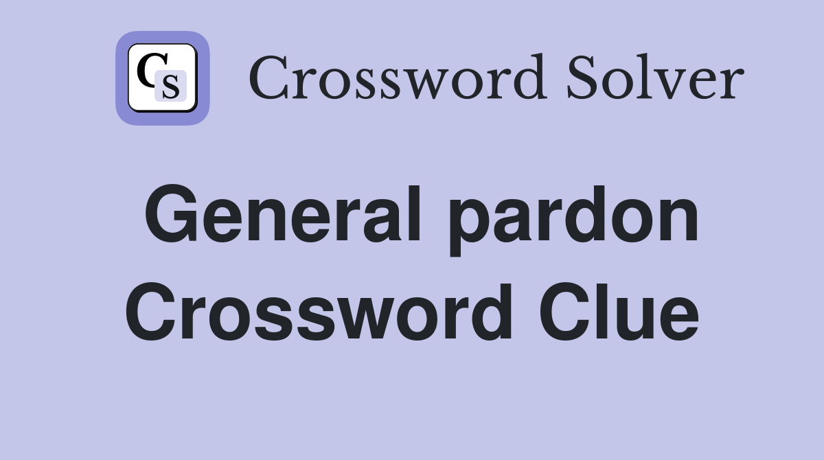 General pardon Crossword Clue