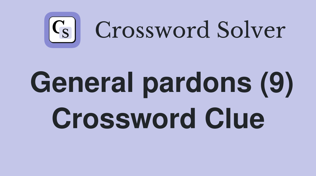 General pardons (9) Crossword Clue