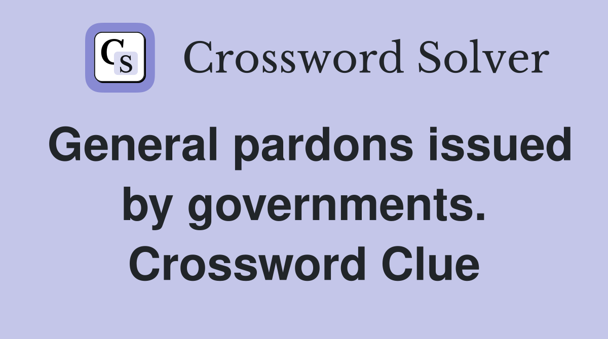General pardons issued by governments. Crossword Clue