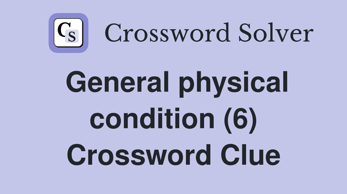 General physical condition (6) Crossword Clue