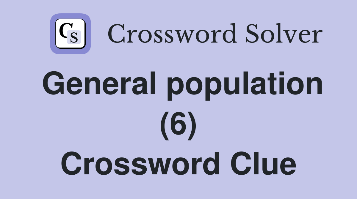 General population (6) Crossword Clue