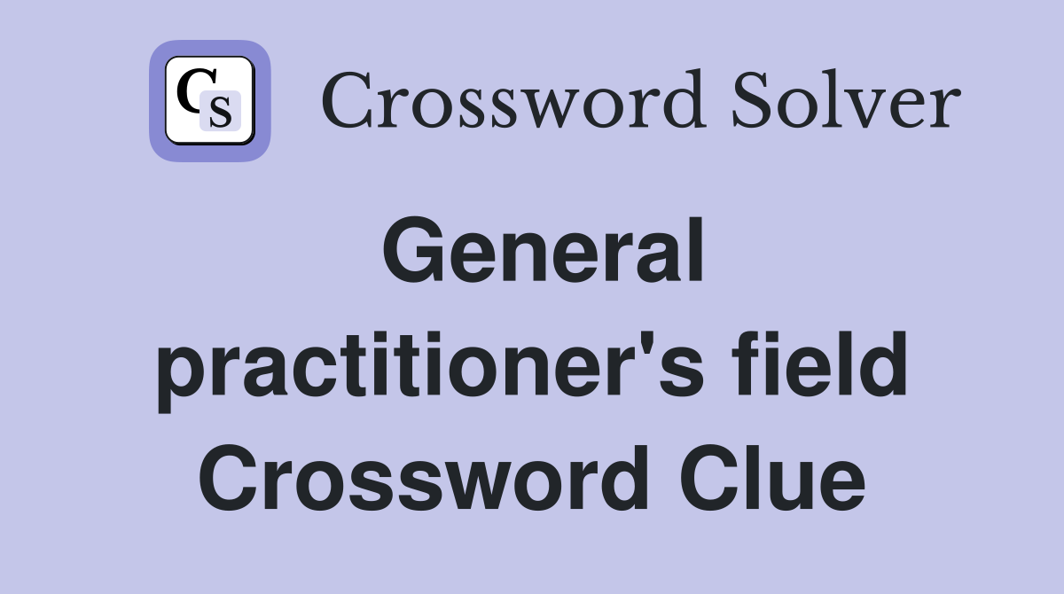 General practitioner's field Crossword Clue