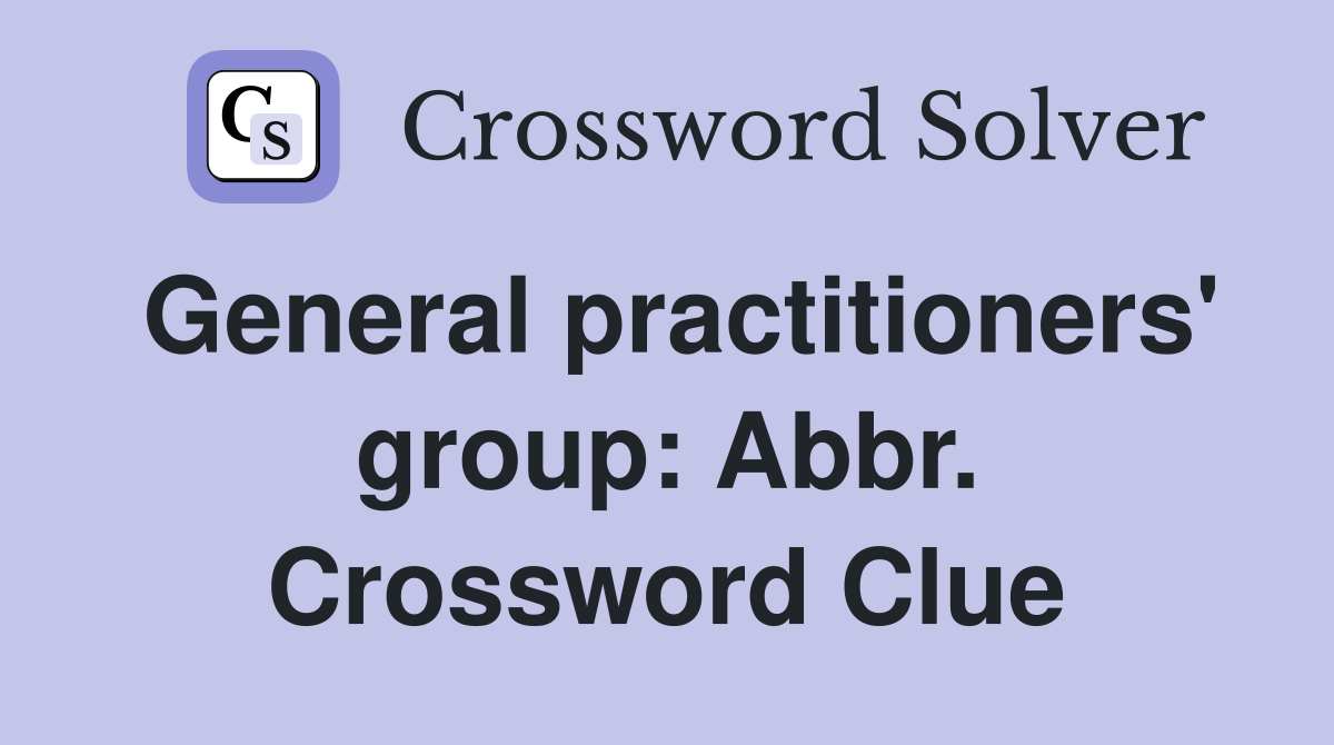 General practitioners' group: Abbr. Crossword Clue
