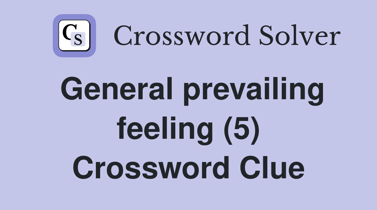 General prevailing feeling (5) Crossword Clue