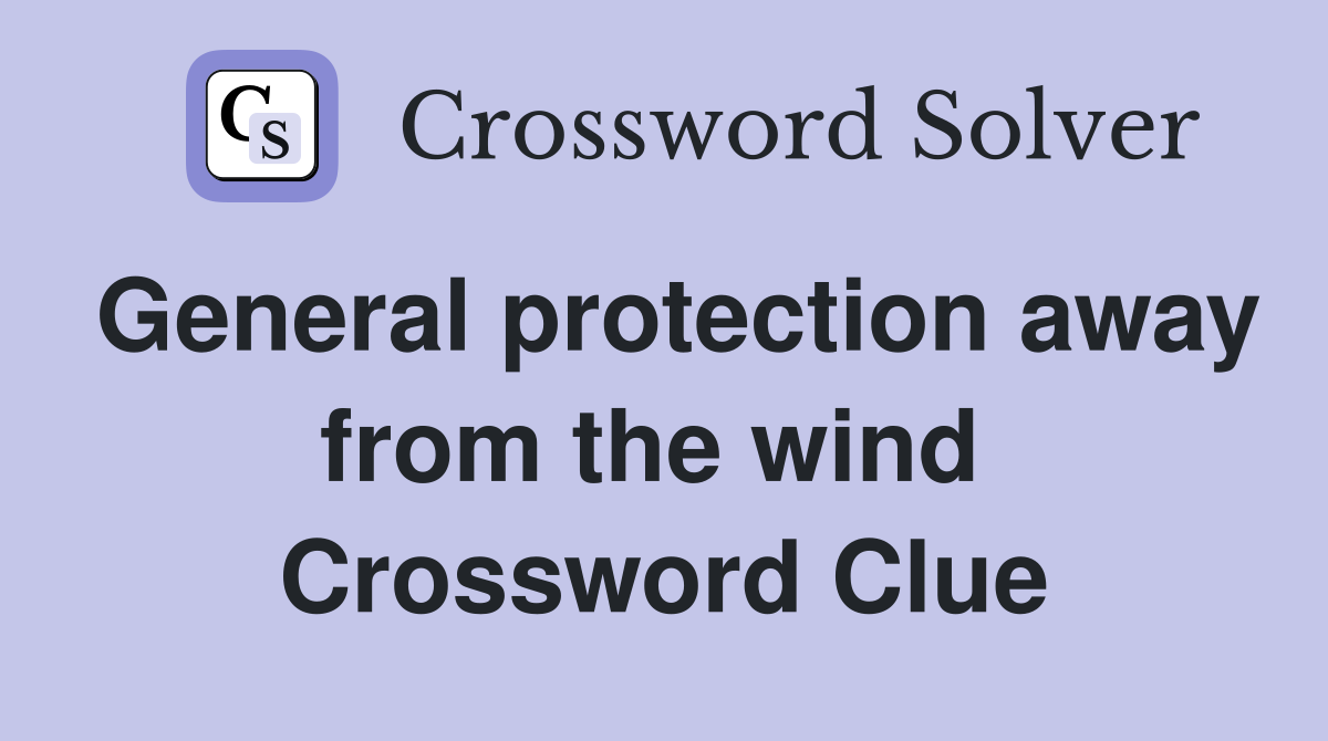 General protection away from the wind  Crossword Clue