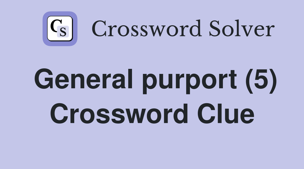 General purport (5) Crossword Clue