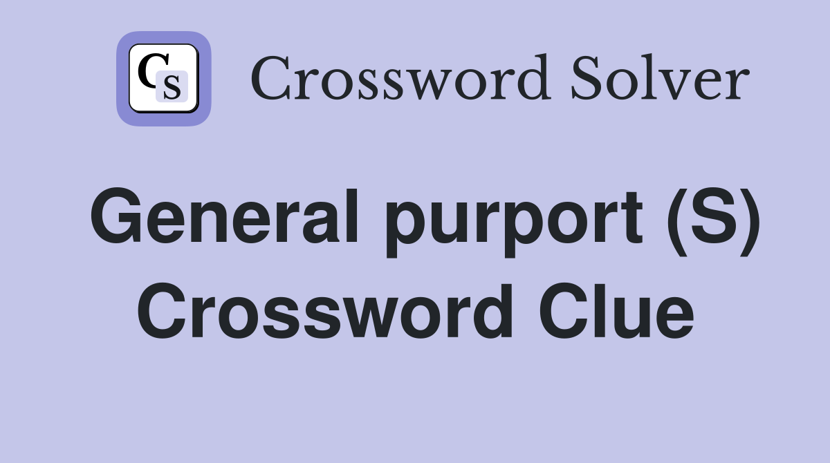 General purport (S) Crossword Clue