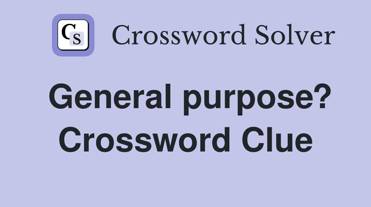 General purpose? Crossword Clue