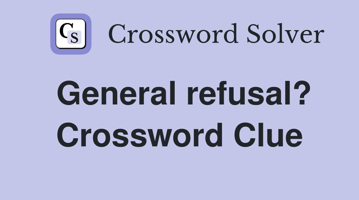 General refusal? Crossword Clue