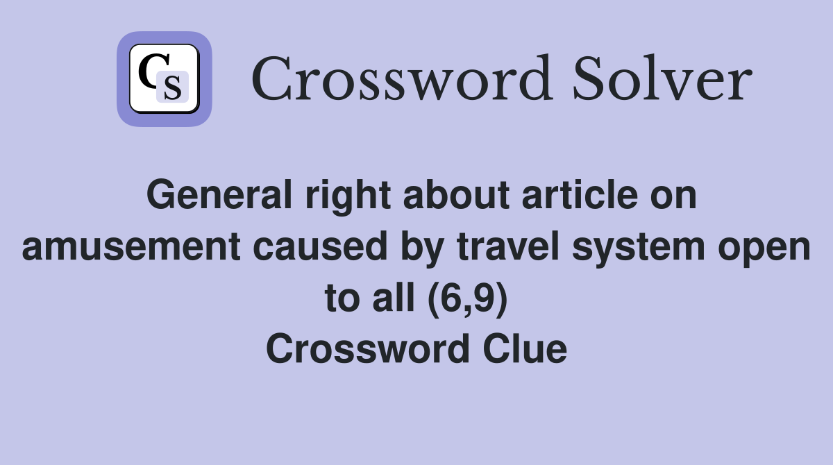 General right about article on amusement caused by travel system open to all (6,9) Crossword Clue