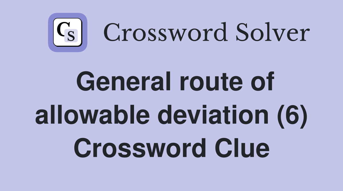 General route of allowable deviation (6) Crossword Clue