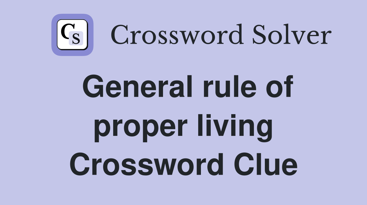 General rule of proper living Crossword Clue