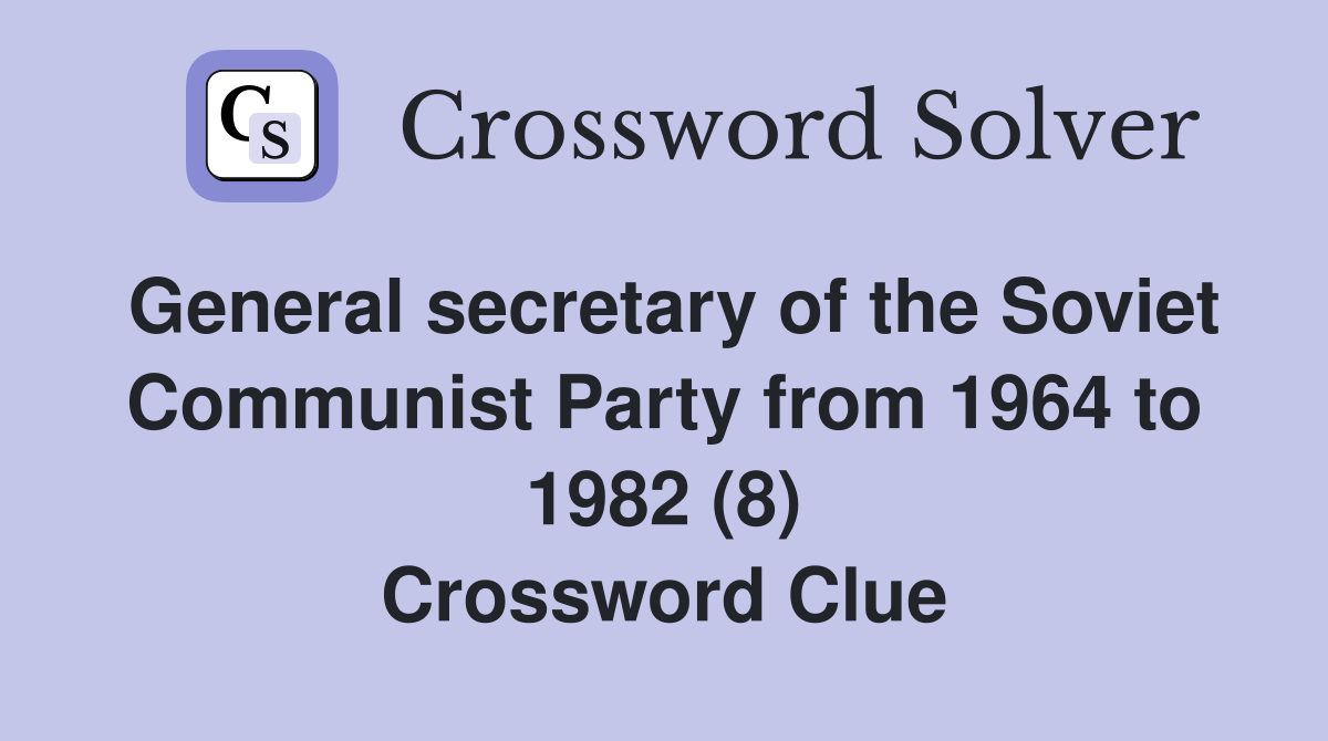 General secretary of the Soviet Communist Party from 1964 to 1982 (8) Crossword Clue