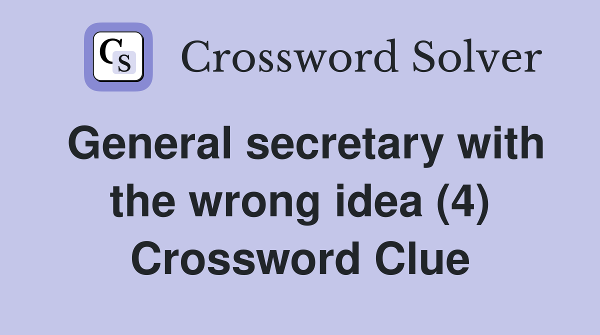 General secretary with the wrong idea (4) Crossword Clue