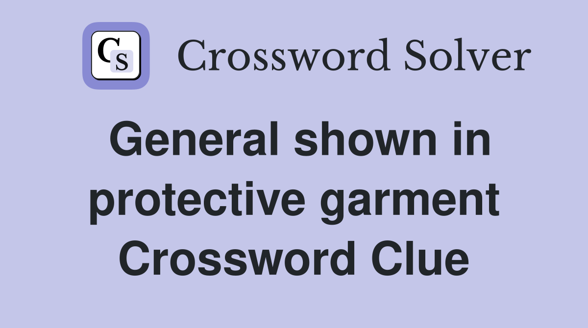 General shown in protective garment Crossword Clue