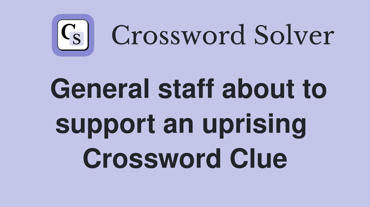General staff about to support an uprising  Crossword Clue
