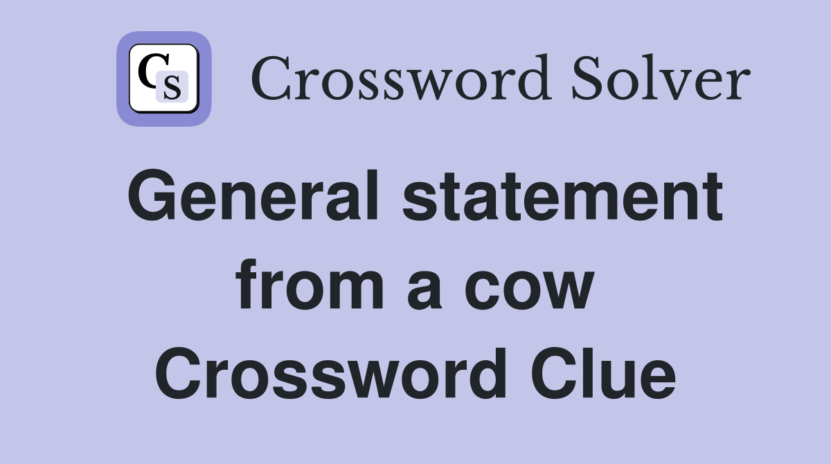 General statement from a cow Crossword Clue