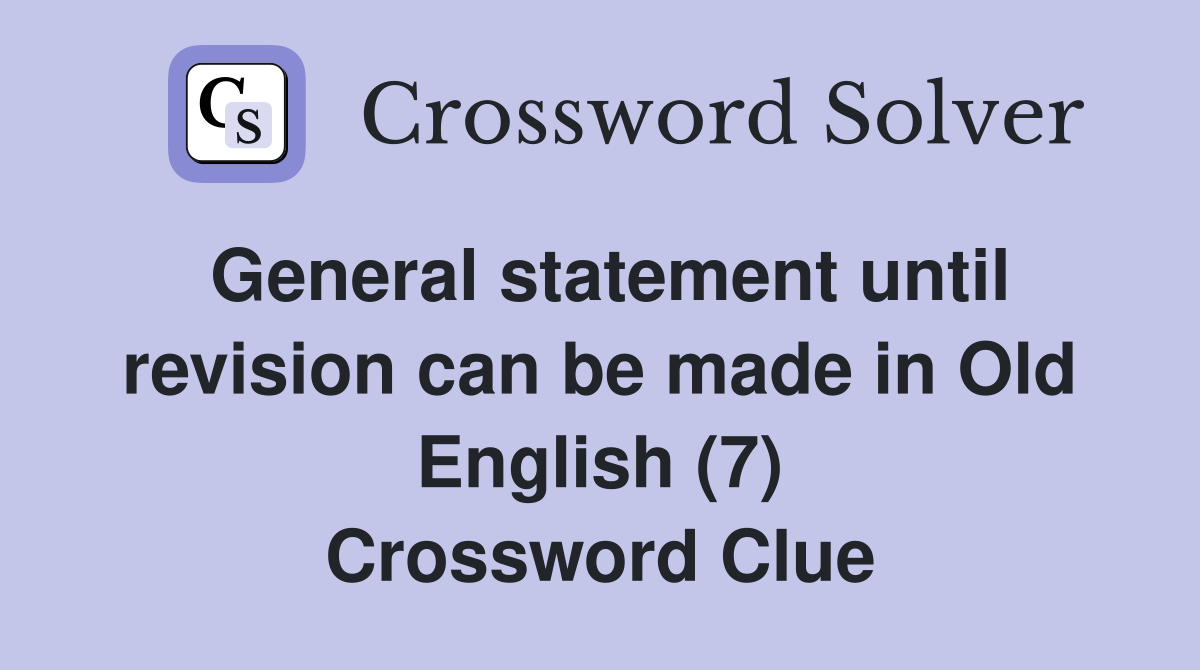 General statement until revision can be made in Old English (7) Crossword Clue