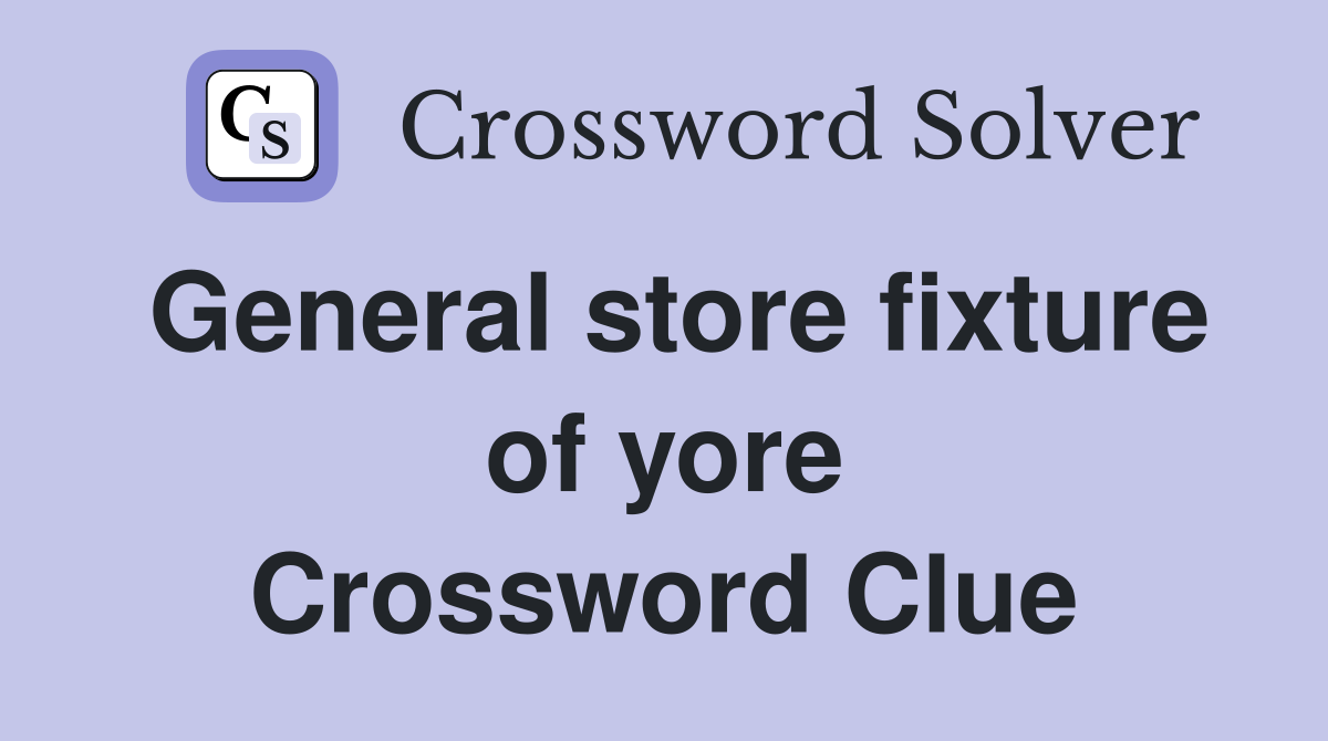 General store fixture of yore Crossword Clue