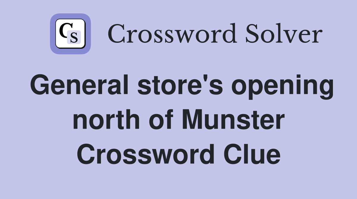 General store's opening north of Munster Crossword Clue