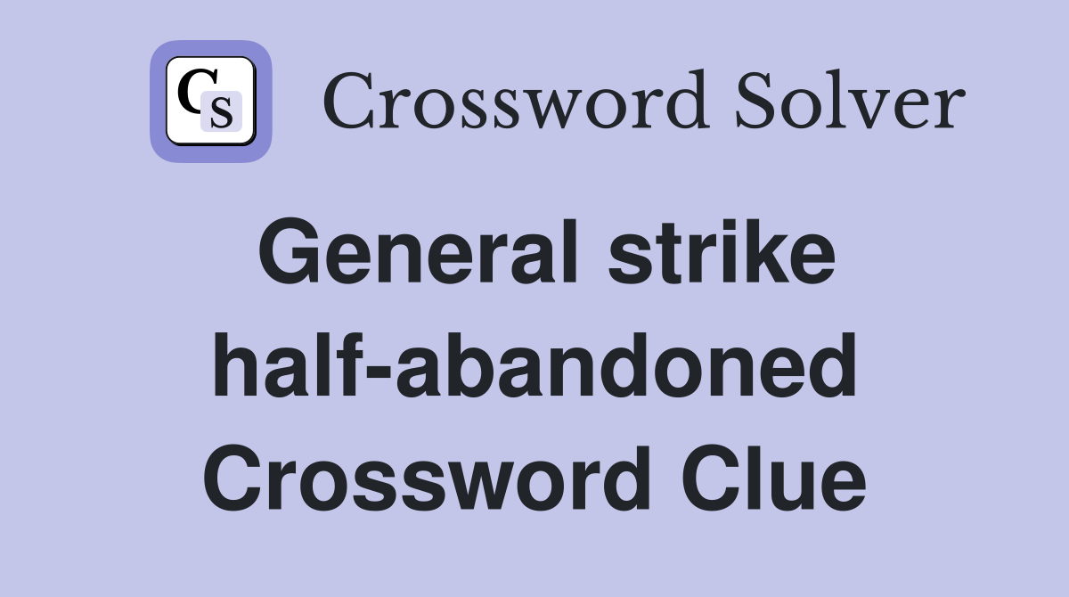General strike half-abandoned Crossword Clue