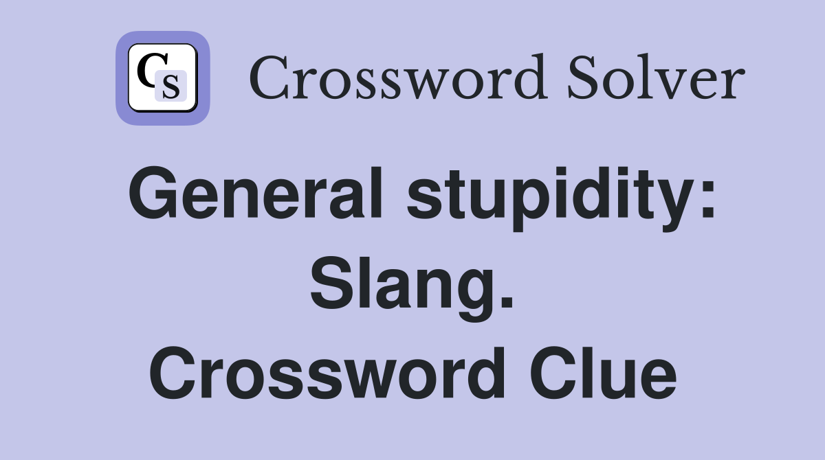 General stupidity: Slang. Crossword Clue