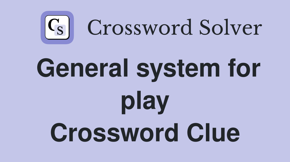 General system for play Crossword Clue