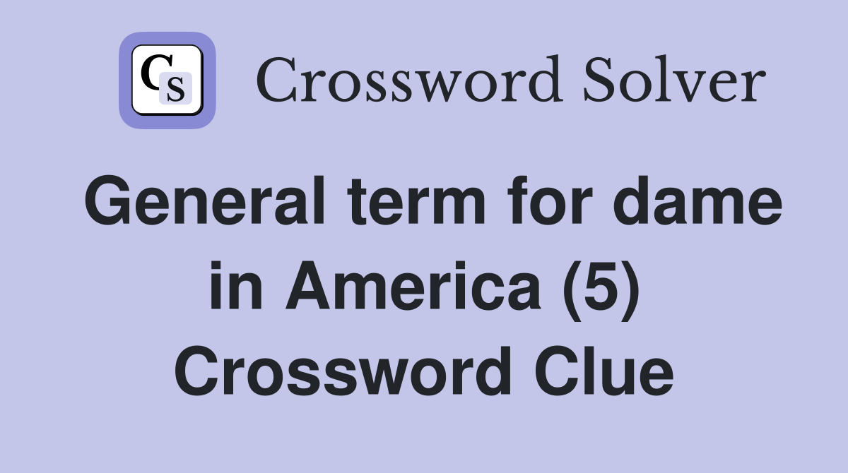 General term for dame in America (5) Crossword Clue