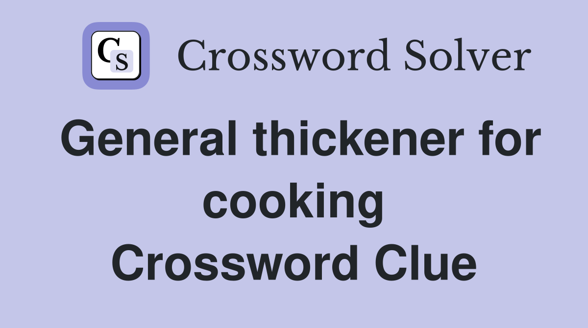 General thickener for cooking Crossword Clue
