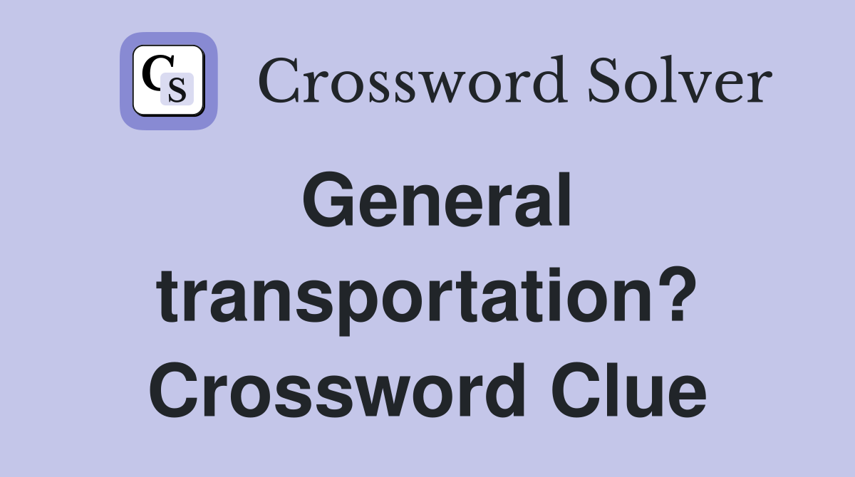 General transportation? Crossword Clue