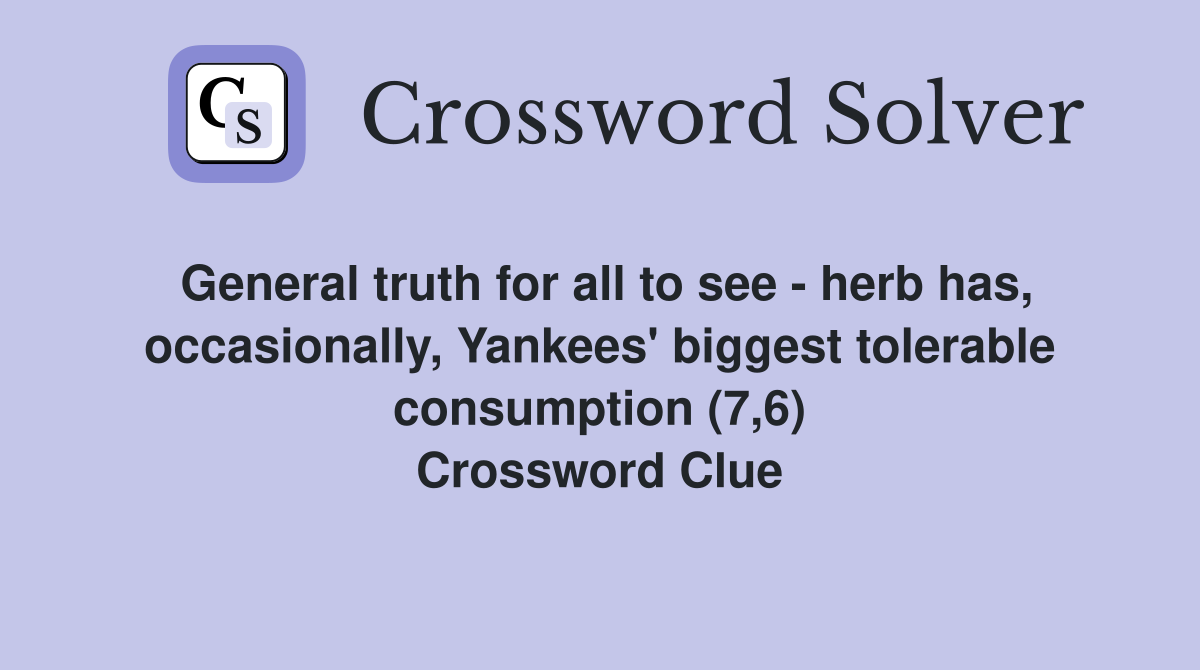 General truth for all to see - herb has, occasionally, Yankees' biggest tolerable consumption (7,6) Crossword Clue