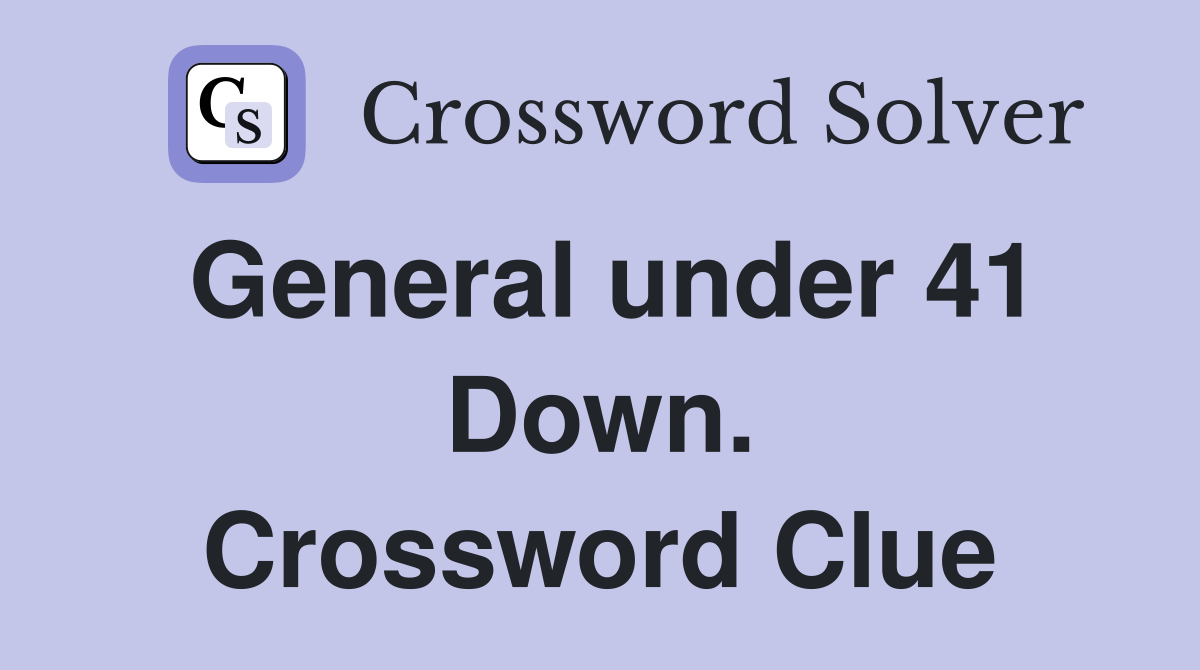 General under 41 Down. Crossword Clue