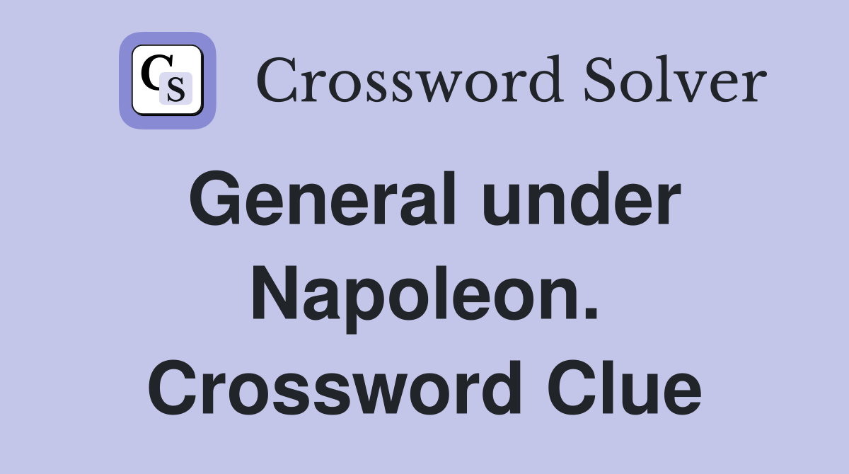 General under Napoleon. Crossword Clue