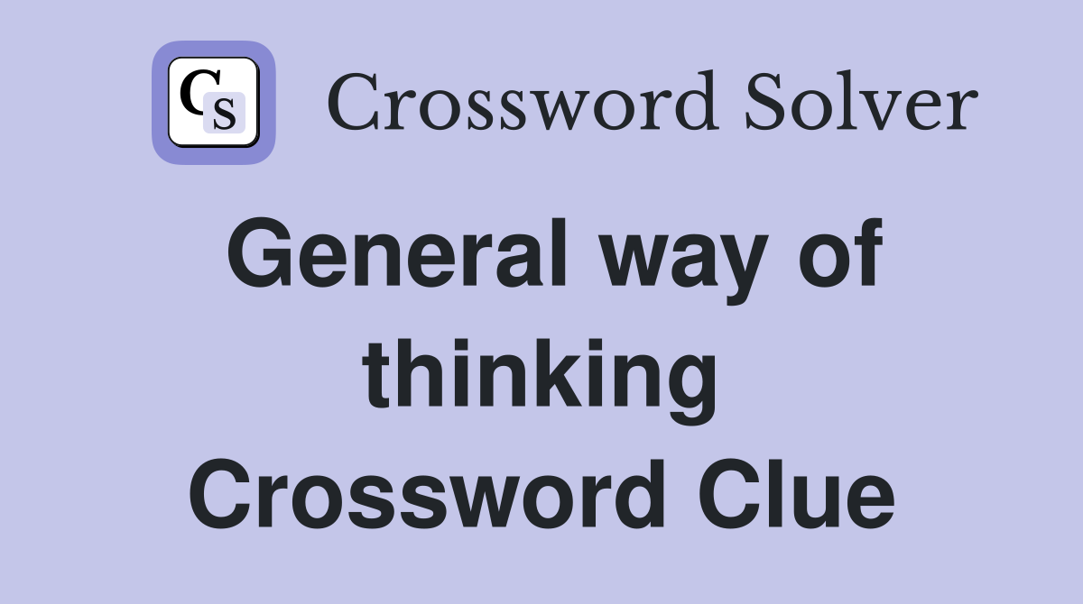 General way of thinking Crossword Clue