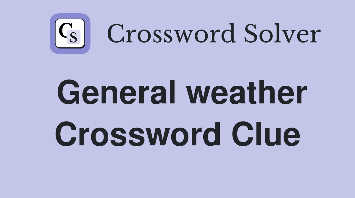 General weather Crossword Clue